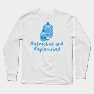 Refreshed and Replenished Long Sleeve T-Shirt